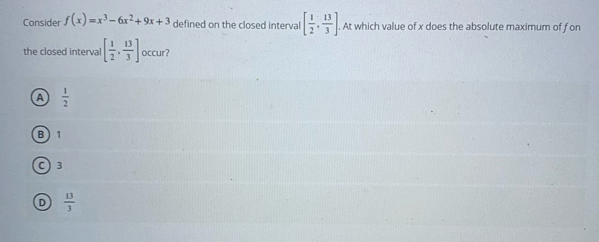 Consider f(x) =r'-6x²+9x+3 defined on the closed interval
At which value of x does the absolute maximum of fon
3
the closed interval
occur?
3.
