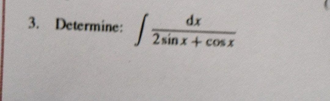 dx
3. Determine:
2sin x + cosX
