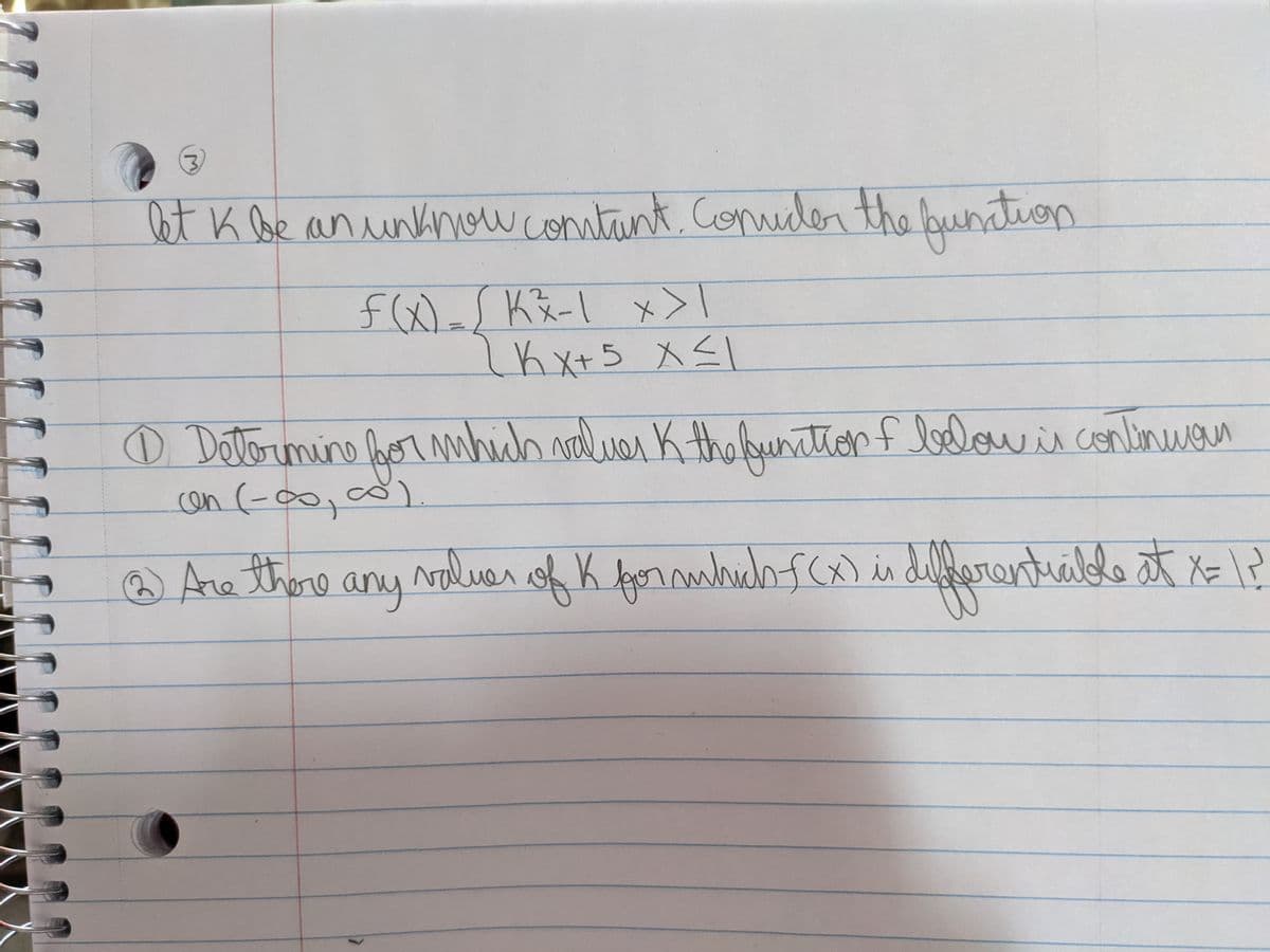 et K be anunkinow comtant. conmder the bunation
2.
f(x)K&-I x>I
se
o Dattormine bor mahich valuer K thebunation f lolow is conlinwan
nittorf
cen (-oo,co).
☺ Ana there any noluer of K formhuafcx) in defferentralle at xz l?
ofK pormhidhfc(x) is defferentia x= l?
