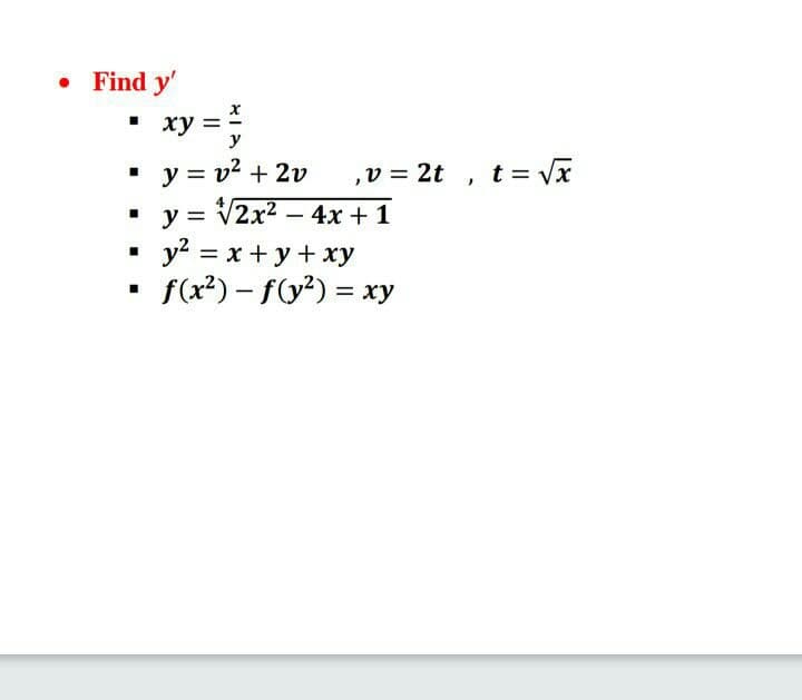 • Find y'
ху-
y
, t= Vx
• y = v² + 2v
y = V2x2 – 4x + 1
· y' = x+ y + xy
f(x?) – f(y?) = xy
,v = 2t
%3D
