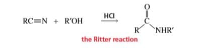 HCI
RC=N + R'OH
`NHR'
the Ritter reaction
