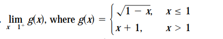 1 - x, x< 1
X < 1
lim g(x), where g(x)
х 1+
%3D
x + 1,
x > 1
