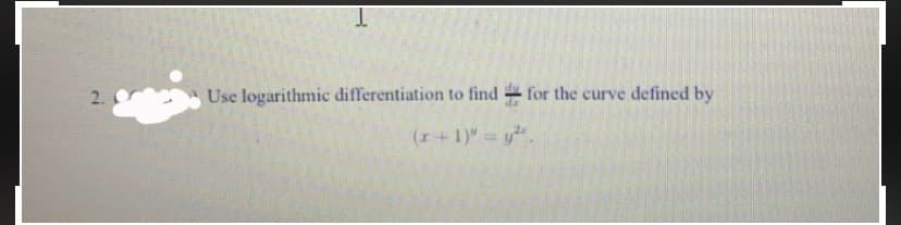 2.
Use logarithmic differentiation to find
for the curve defined by
(r+1)" y.
