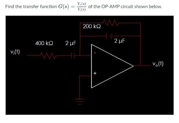 V.(s)
Find the transfer function G(s) =
V(s)
of the OP-AMP circuit shown below.
200 k2
2 µF
400 k2
2 µF
vi(t)
Volt)

