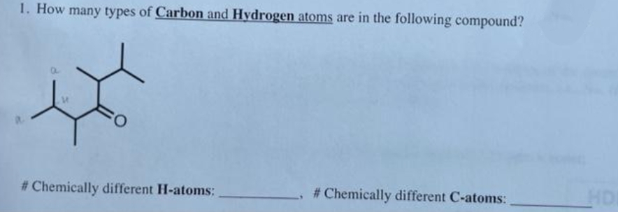1. How many types of Carbon and Hydrogen atoms are in the following compound?
# Chemically different H-atoms:
# Chemically different C-atoms:
HDI