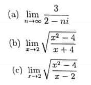 3
n-∞0 2-ni
(a) lim
(b) lim
=-2
(c) lim
7-2
x²-4
x+4
²-4
x-2
I