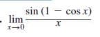 sin (1 - cos x)
lim
