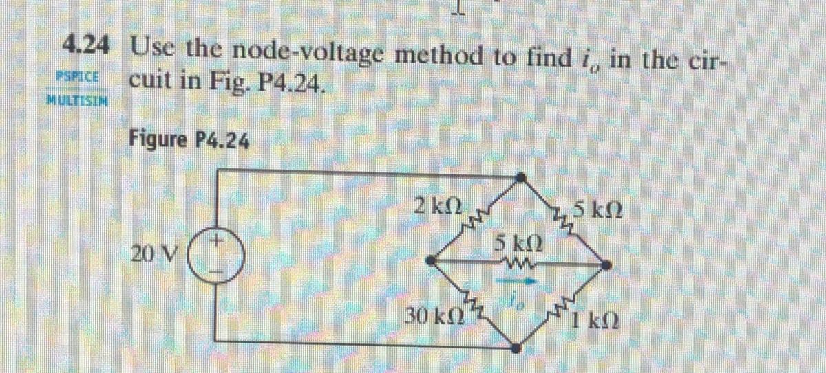 4.24 Use the node-voltage method to find i, in the cir-
cuit in Fig. P4.24.
PSPICE
MULTISIM
Figure P4.24
2 k2
2,5 kn
5 k2
5 k2
20 V
30 k
1 k2
