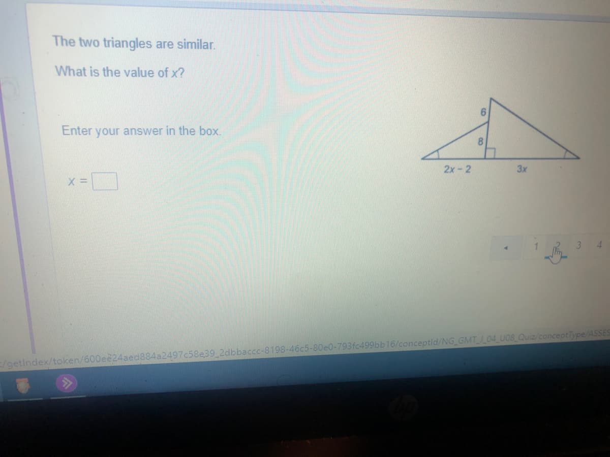 The two triangles are similar.
What is the value of x?
6.
Enter vour answer in the box.
8.
2x-2
3x
3.
4.
/getindex/token/600ee24aed884a2497c58e39 2dbbaccc-8198-46c5-80e0-793fc499bb16/conceptid/NG GMT04 U08_Quiz/conceptType/ASSES
