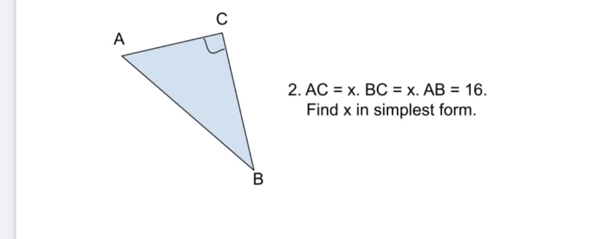 A
2. AC = x. BC = x. AB = 16.
Find x in simplest form.
%3D
