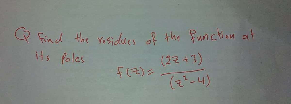 P find the Yesidues of the function at
its Poles
(22+3)
(2-4)

