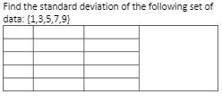 Find the standard deviation of the following set of
data: (1,3,5,7,9}
