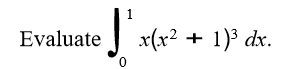 Evaluate
x(x2 + 1)3 dx.
