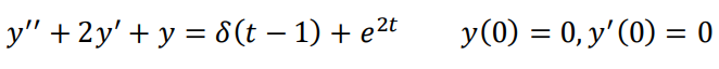 y" +2y' + y = 8(t – 1) + e2t
y(0) = 0, y' (0) = 0
