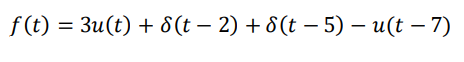 f (t) = 3u(t) + 8(t – 2) + 8 (t – 5) – u(t – 7)
