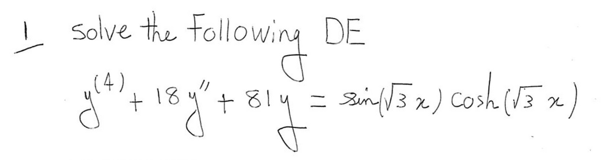 solve the following DE
g(²4) + 18 g ² + 81 4 = 3iai (132) Cosh (15 x )
y"
sin (√3x)