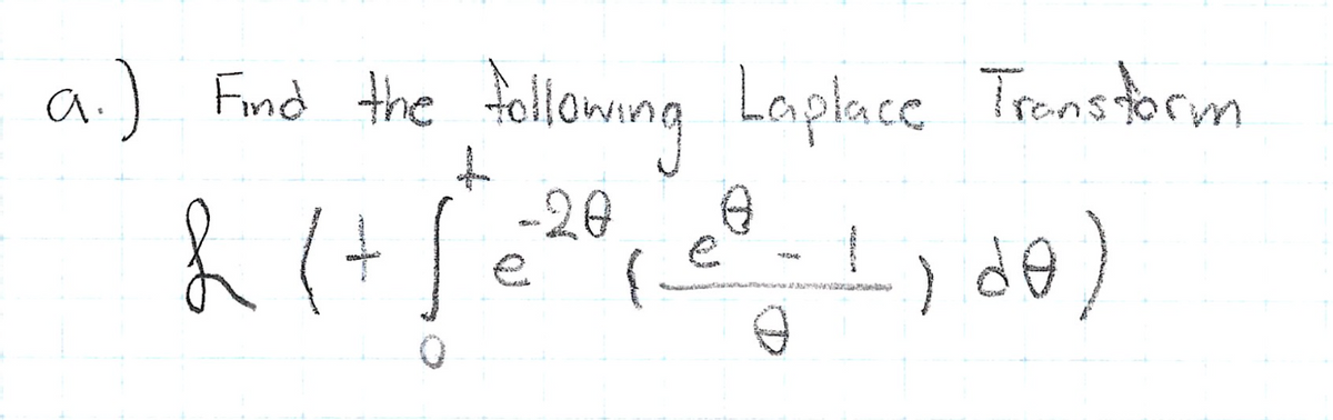 a.) Find the following Laplace Transform
-20
L (+ √ € ²0 ( € ² - 1 100)
e