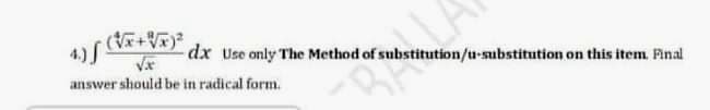 4.)S
answer should be in radical form.
dx Use only The Method of substitution/u-substitution
on this item. Final
