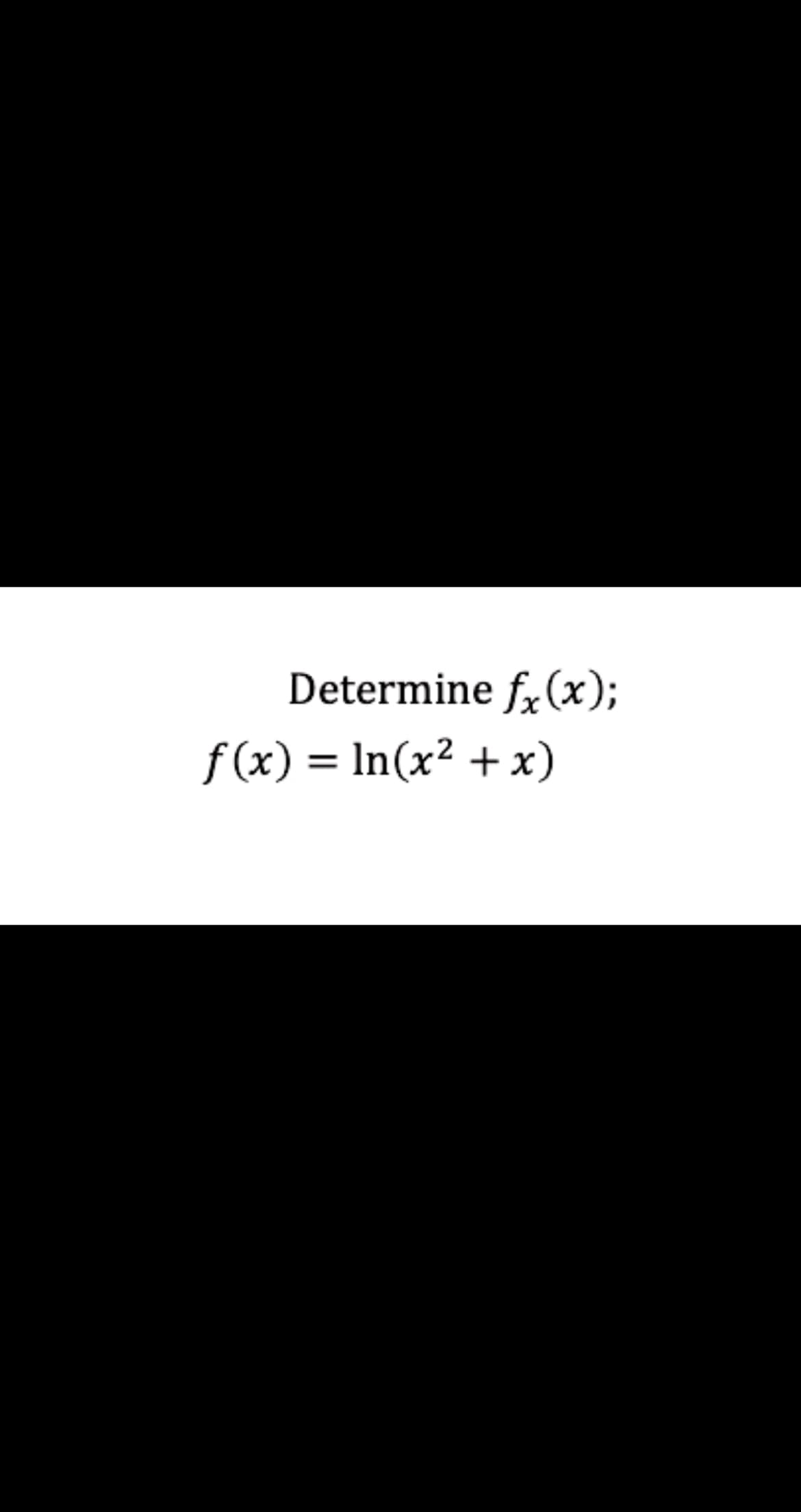 Determine f, (x);
f (x) = In(x² + x)

