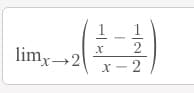 1
1
limx→2
X- 2
