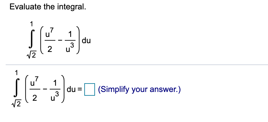 Evaluate the integral.
du
3
u
2
2
7
1
du
3
u
(Simplify your answer.)
2
2
