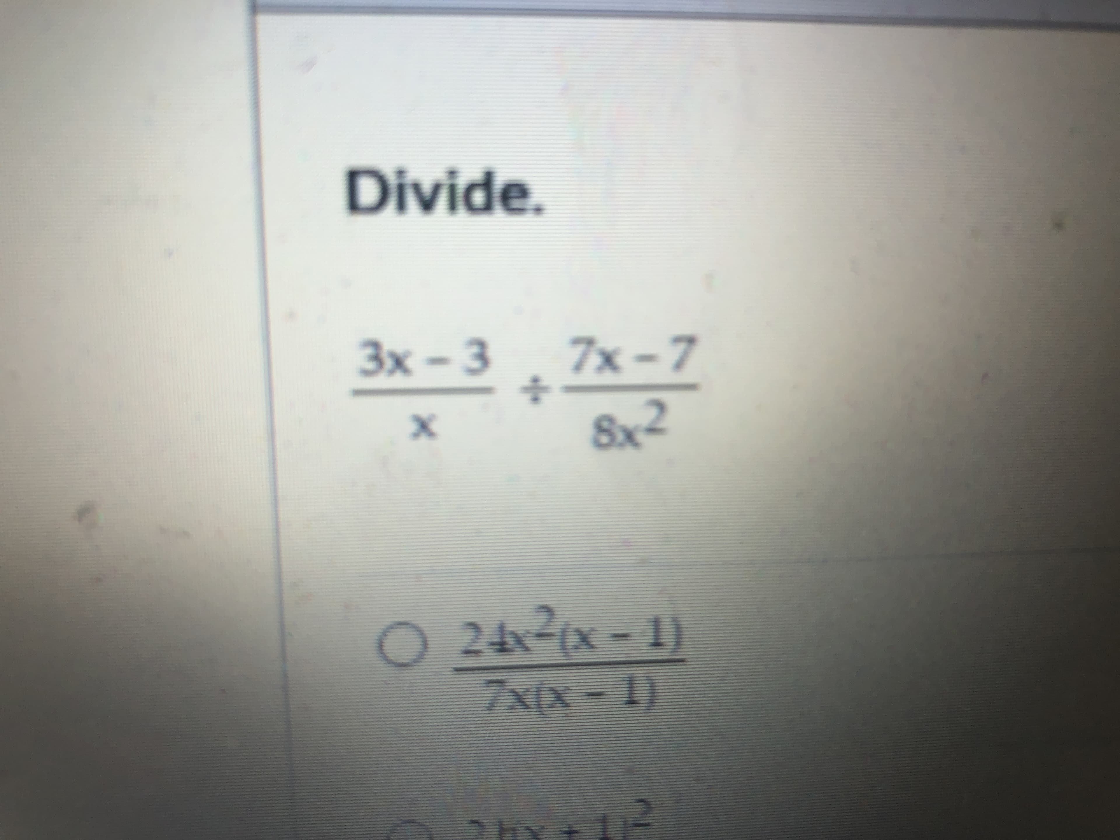 Divide.
3x – 3 7x - 7
Sx2
24 (x - 1)
7x(x - 1)
