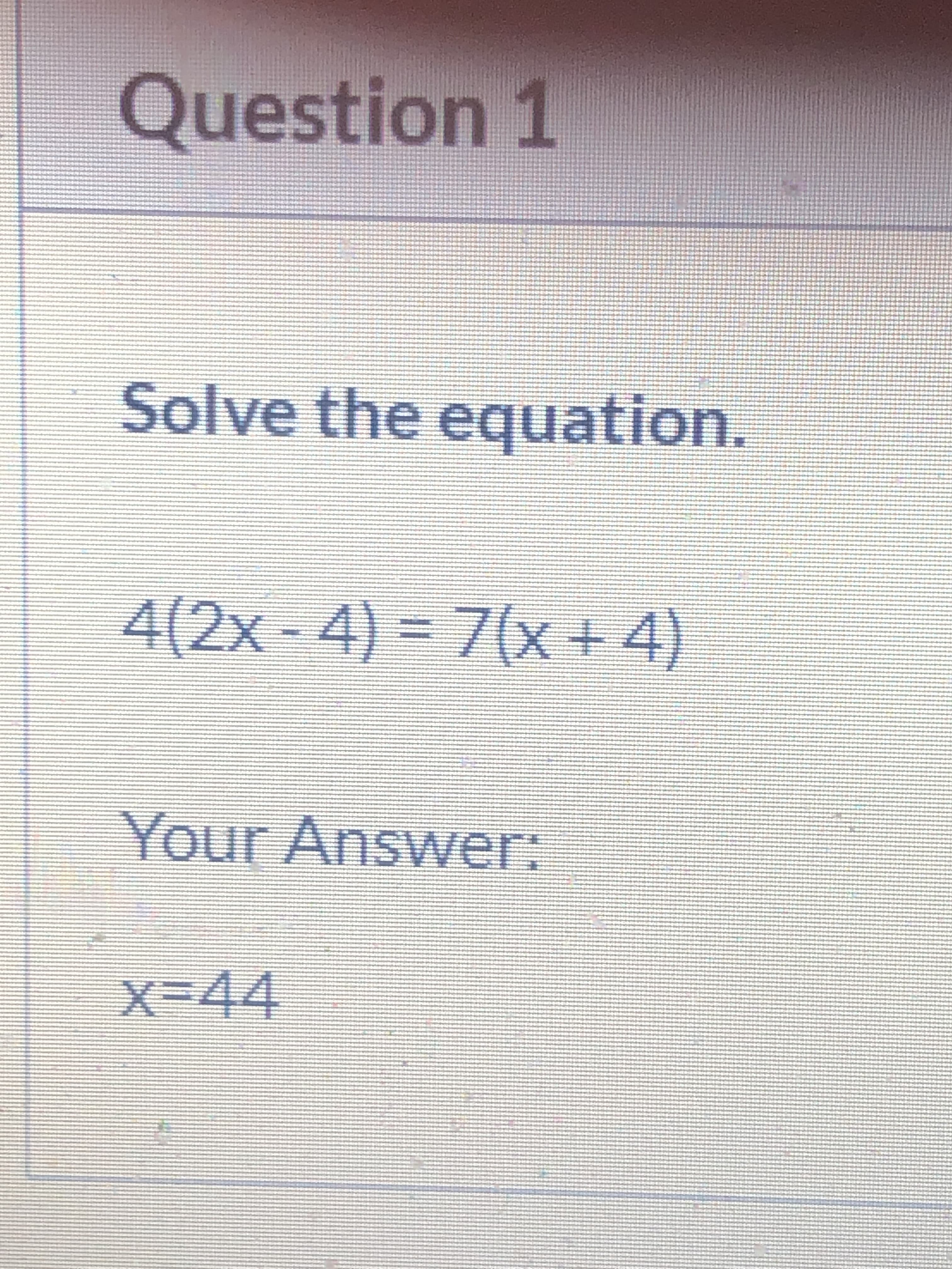 Solve the equation.
4(ZX
4(2x-4) = 7(x + 4)
