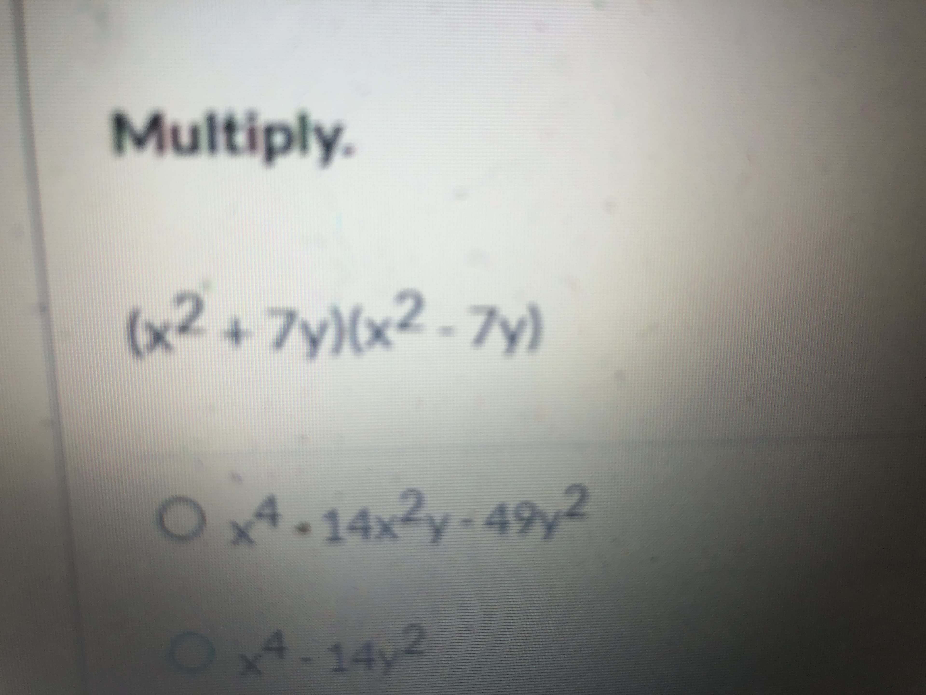 Multiply.
+ 7y)(x² - 7y)
O4.14,2y-49y2
14x Y
O4-14y2
