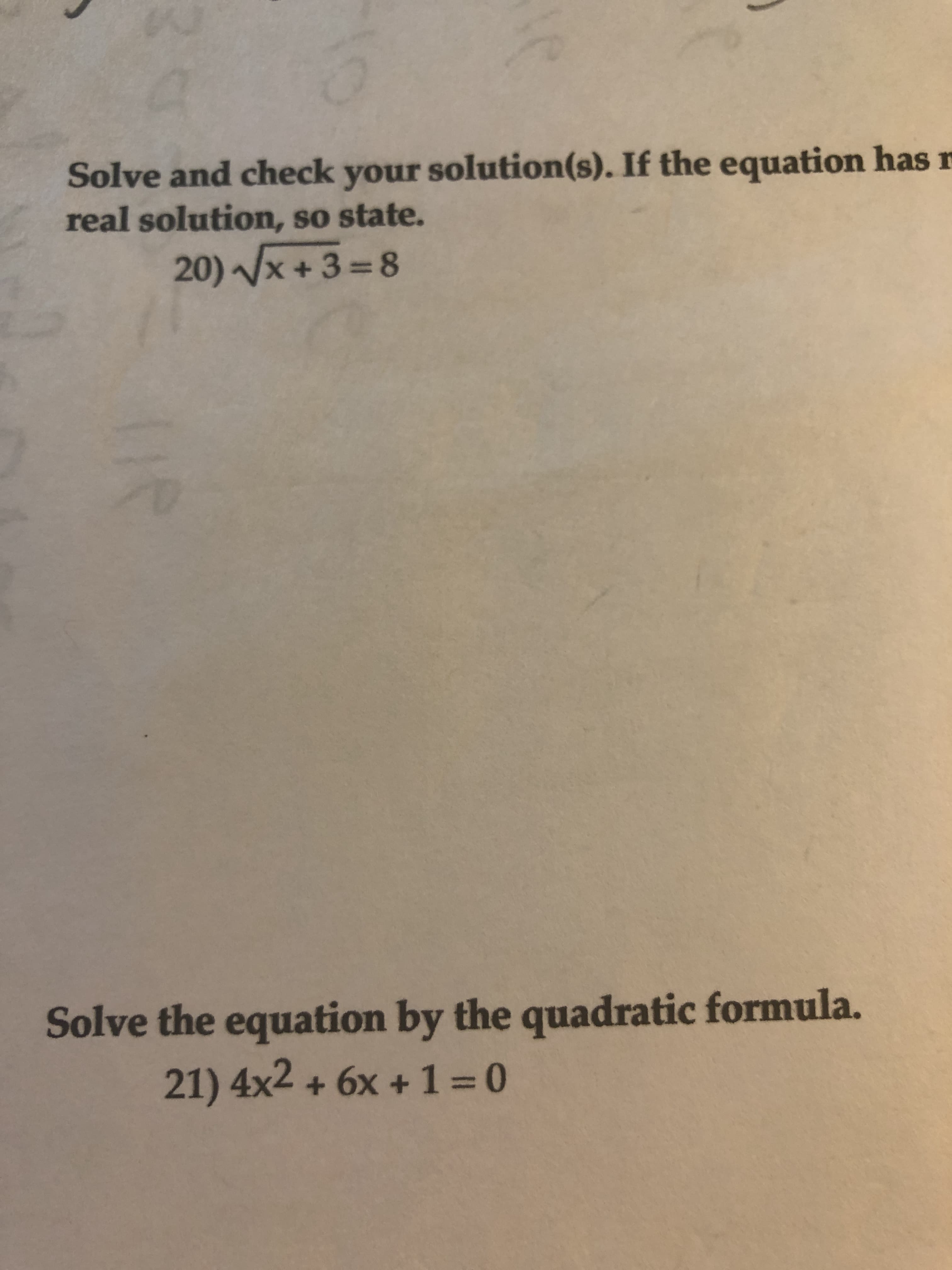 Solve and check your solution(s). If the equation has
real solution, so state.
20)Vx+3%3D8
