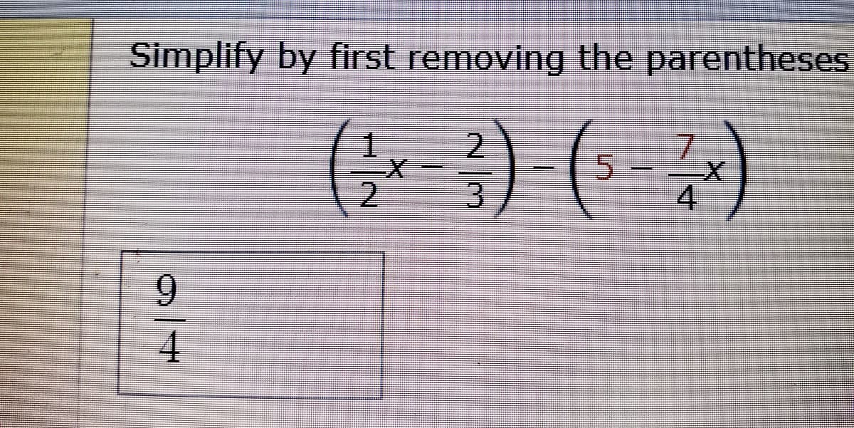 Simplify by first removing the parentheses
1.
2.
7.
5.
4
2.
9.
4
