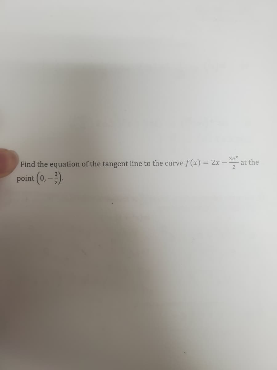 Find the equation of the tangent line to the curve f (x) = 2x
3ex
at the
2
point (0, –).
