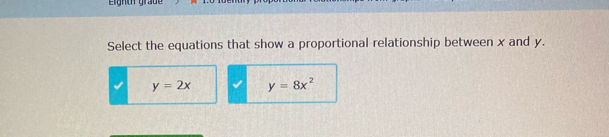 Select the equations that show a proportional relationship between x and y.
y = 2x
y = 8x²
