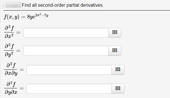 Find all second-order partial derivatives.
f(x, y) = 8ye2=²-7y
dy?
aº f
dxdy
dydx
