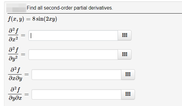 Find all second-order partial derivatives.
f(x, y) = 8 sin(2xy)
a2 f
dy?
dxðy
dydx

