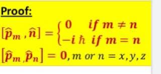 Proof:
if m +n
-ih if m=n
Pm Pn = 0, m or n = x,y, z
