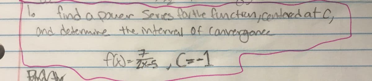 b find apauer Sevies farthe functen,cantared at C,
and determine the interrat Of canvergance
