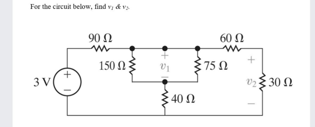 For the circuit below, find vı & v2.
90 N
60 Ω
150 N
V1
75 N
3 V
V2§ 30 N
40 N
