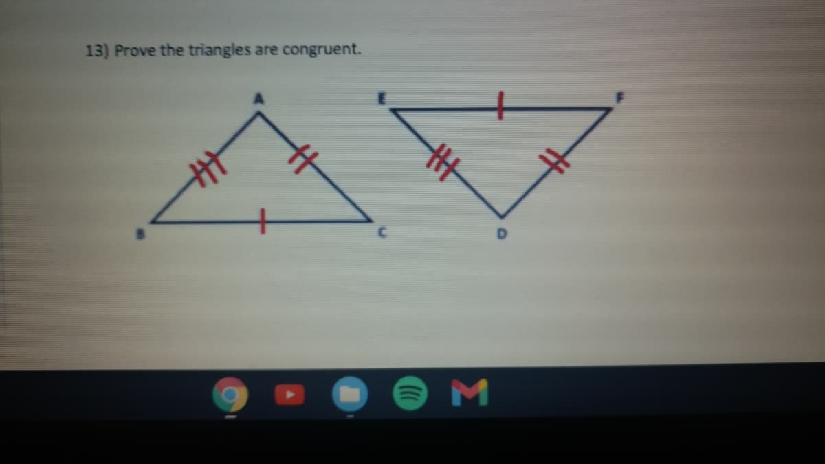13) Prove the triangles are congruent.
Σ

