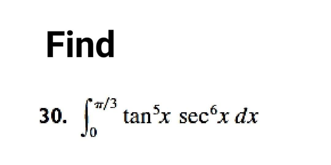 Find
*7/3
30.
tan'x sec'x dx
