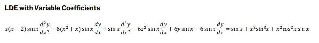 LDE with Variable Coefficients
d²y
+ 6(x² + x) sin x
d?y
6x2 sin x+ 6y sin x – 6 sin x-
+ sin x-
dx2
dy
dy
x(x – 2) sin x
dy
= sin x + x?sin³x + x?cos?x sin x
dx
