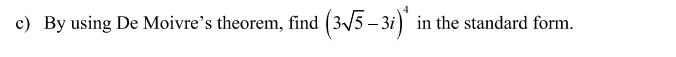 c) By using De Moivre's theorem, find (3
(3/5–31)"
in the standard form.
-
