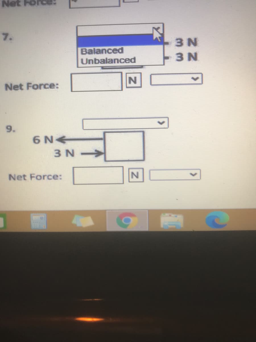 Net
7.
Balanced
Unbalanced
3 N
3 N
Net Force:
9.
6 N
3 N >
Net Force:
