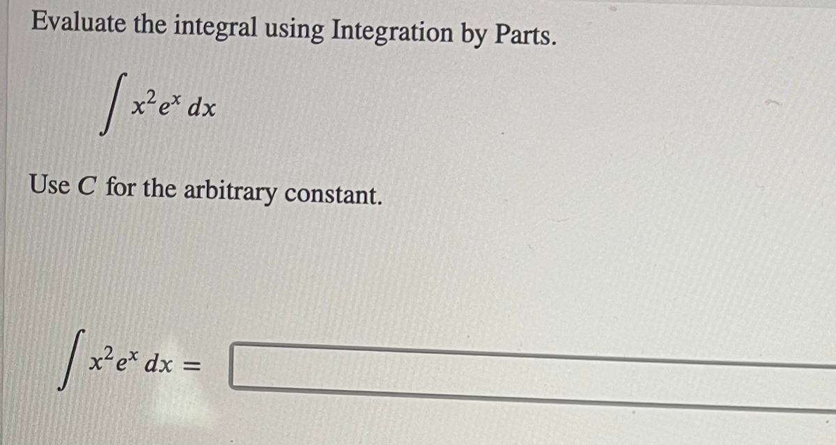 Evaluate the integral using Integration by Parts.
x-e* dx
Use C for the arbitrary constant.
x²e* dx
=
