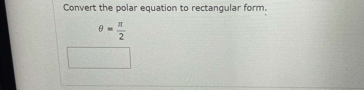 Convert the polar equation to rectangular form.
TT
