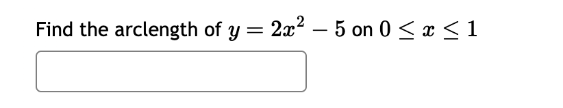Find the arclength of y = 2x² - 5 on 0 ≤ x ≤ 1