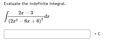 Evaluate the indefinite integral.
2x - 3
(2x² - 6x + 6)²
-dx
+ C