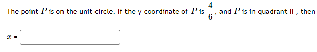 4
and Pis in quadrant II , then
6
The point Pis on the unit circle. If the y-coordinate of Pis
