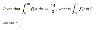 10
²S₂" f
Given that
answer=
f(x)dx
14
3'
*f*f(z)dz?
10
what is