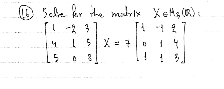 Solve for the matrix X eMz (R):
-2 3
ļ s X = 7|o
