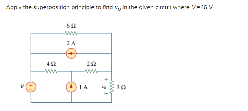 Apply the superposition principle to find vo in the given circuit where V = 16 V.
Μ
4Ω
6Ω
www
2 Α
Μ
2Ω
14
να
3 Ω